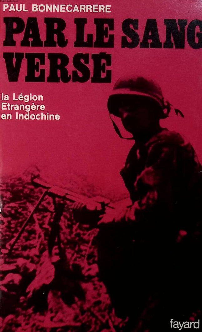 By the blood shed The Foreign Legion in Indochina - Paul Bonnecarrère - 1976 - book