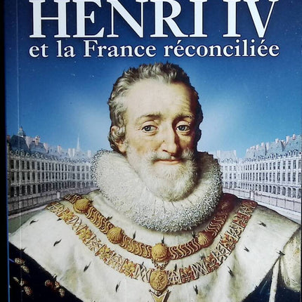 Henry IV and Reconciled France - Gonzague Saint Bris - 2009 - book