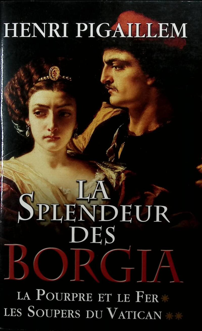La Splendeur Des Borgia.Tome 1.La Pourpre Et Le Fer.2.Les Soupers Du Vatican - Pigaillem Henri - 2012 - livre