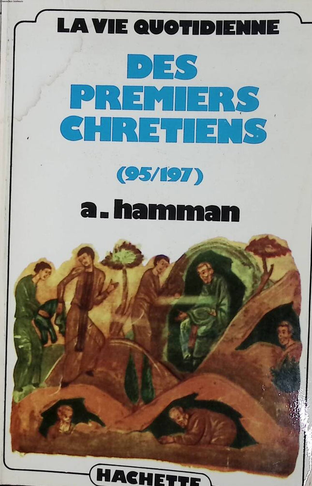 La vie quotidienne des premiers chrétiens 95-197 - Hamman Adalbert - 1979 - livre