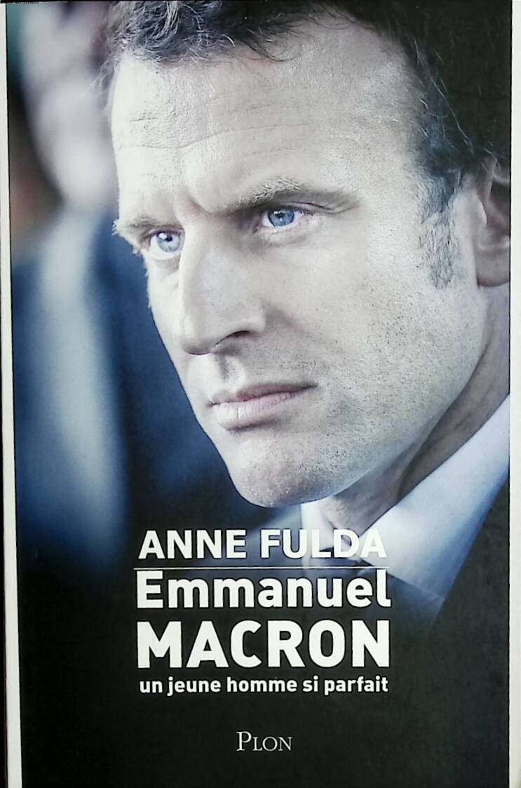 Emmanuel Macron, un jeune homme si parfait - Anne Fulda - 2017 - livre