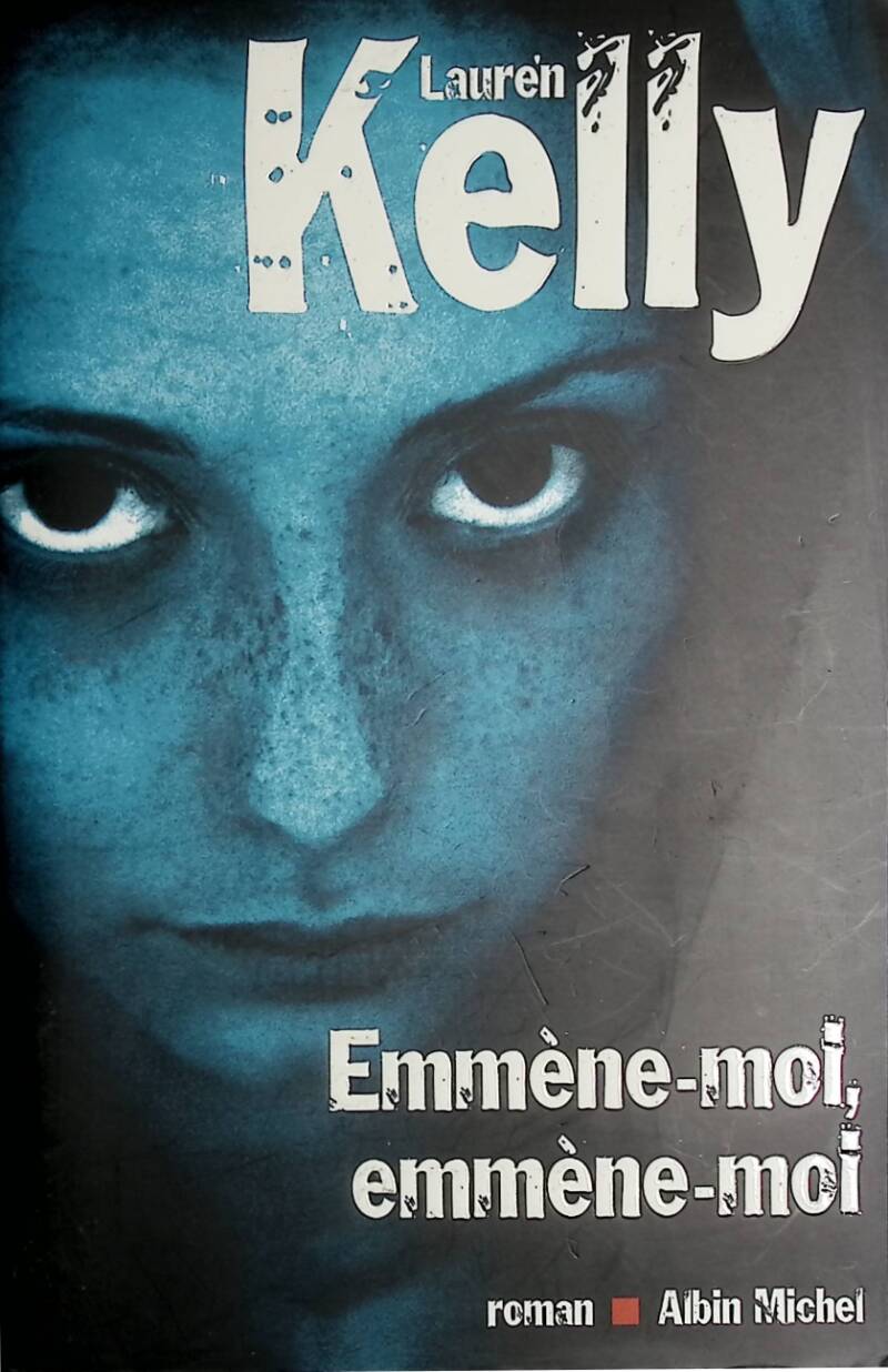 Emmène-moi, emmène-moi - Lauren Kelly - 2005 - livre