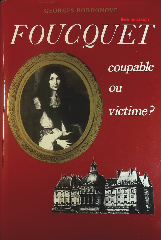 Foucquet, coupable ou victime ? - Georges Bordonove - Livre