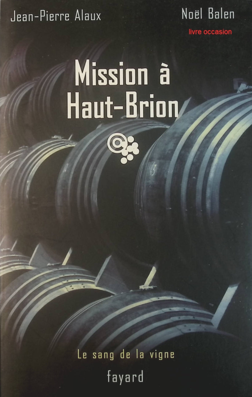 Le sang de la vigne, tome 1 : Mission à Haut-Brion - Jean-Pierre Alaux Noël Balen - Livre