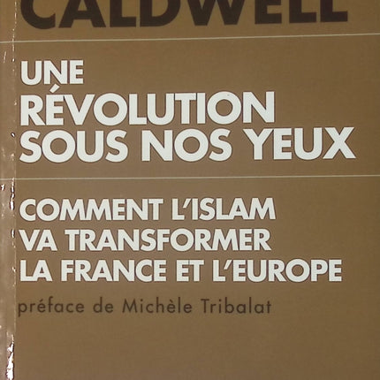 Une révolution sous nos yeux. Comment l'Islam va transformer la France et l'Europe - Christopher Caldwell - Livre