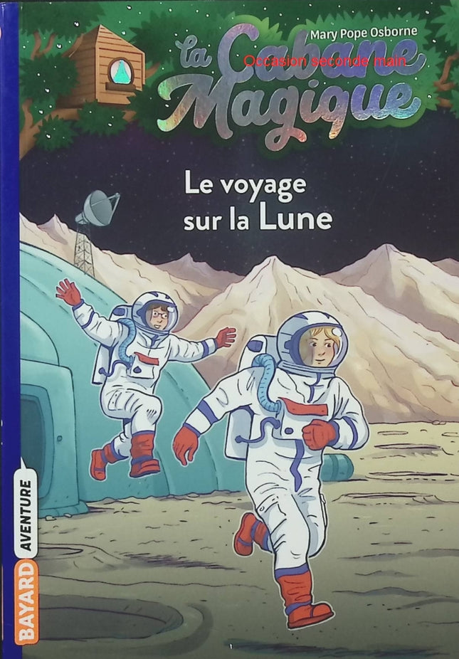 La Cabane magique Tome 7 – Le voyage sur la Lune – Mary Pope Osborne – Roman jeunesse, aventure et découverte spatiale - Livre