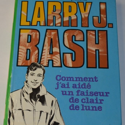 Larry J. Bash - How I Helped a Moonshine Maker - book