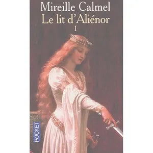 Le Lit d’Aliénor tome 1 – roman historique médiéval Aliénor d’Aquitaine passion et intrigues – Mireille Calmel - livre