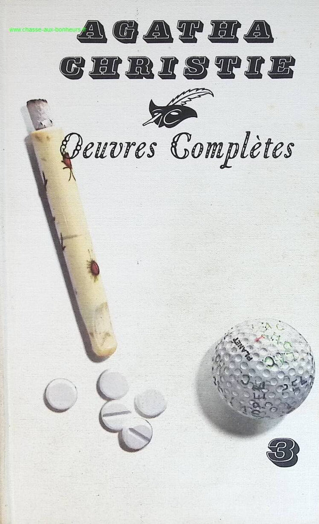 Œuvres complètes - Agatha Christie - tome 3 - La maison biscornue Je ne suis pas coupable Le crime du golf Rendez vous avec la mort - livre