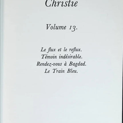 Complete Works - Agatha Christie - Volume 13 - The Ebb and Flow Unwanted Witness Rendezvous in Baghdad The Blue Train - book