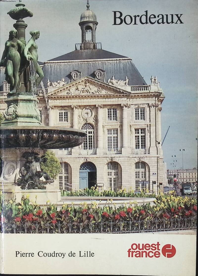 Bordeaux - Ouest France - Pierre Coudroy de Lille - 1981 - livre
