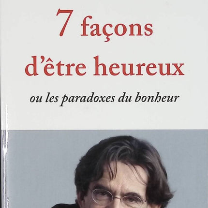 7 Ways to Be Happy - Or the Paradoxes of Happiness - Luc Ferry - book