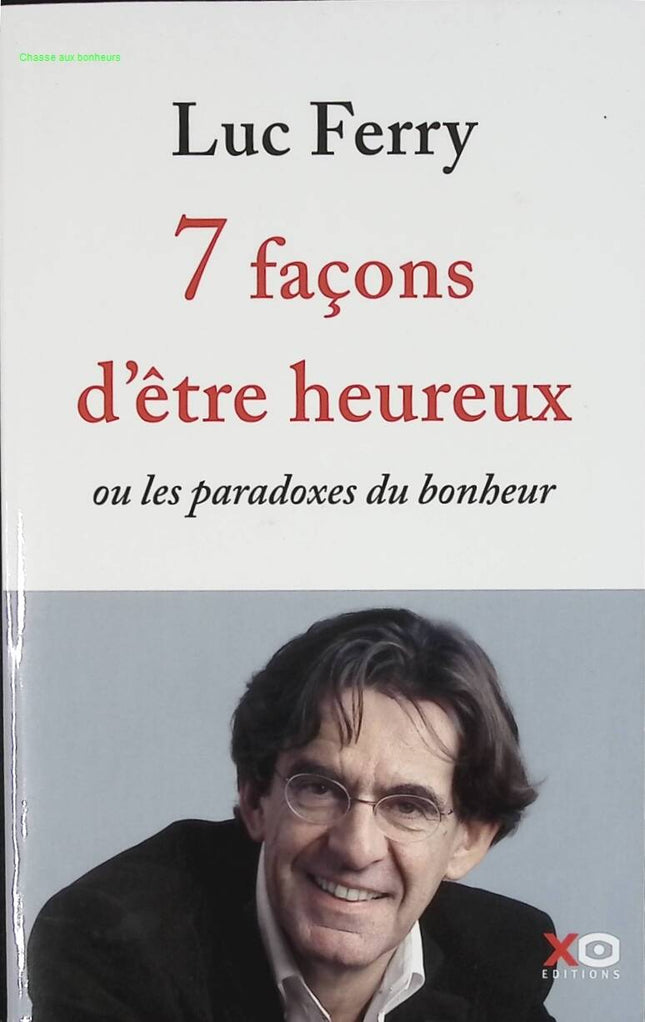7 Ways to Be Happy - Or the Paradoxes of Happiness - Luc Ferry - book