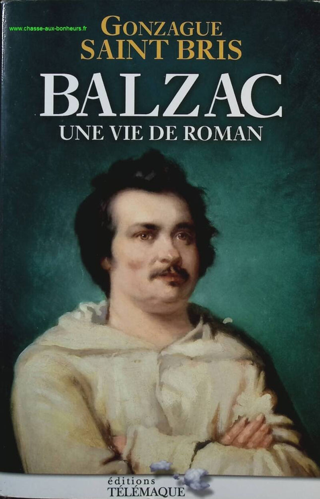 Balzac – Une vie de roman – Gonzague Saint Bris – biographie littérature écrivain XIXe siècle occasion - Livre