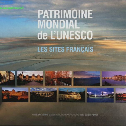 Sites inscrits au patrimoine mondial par l'unesco en France - Les sites français - Jean-Jacques Gelbart, Jacques Pierron - Livre