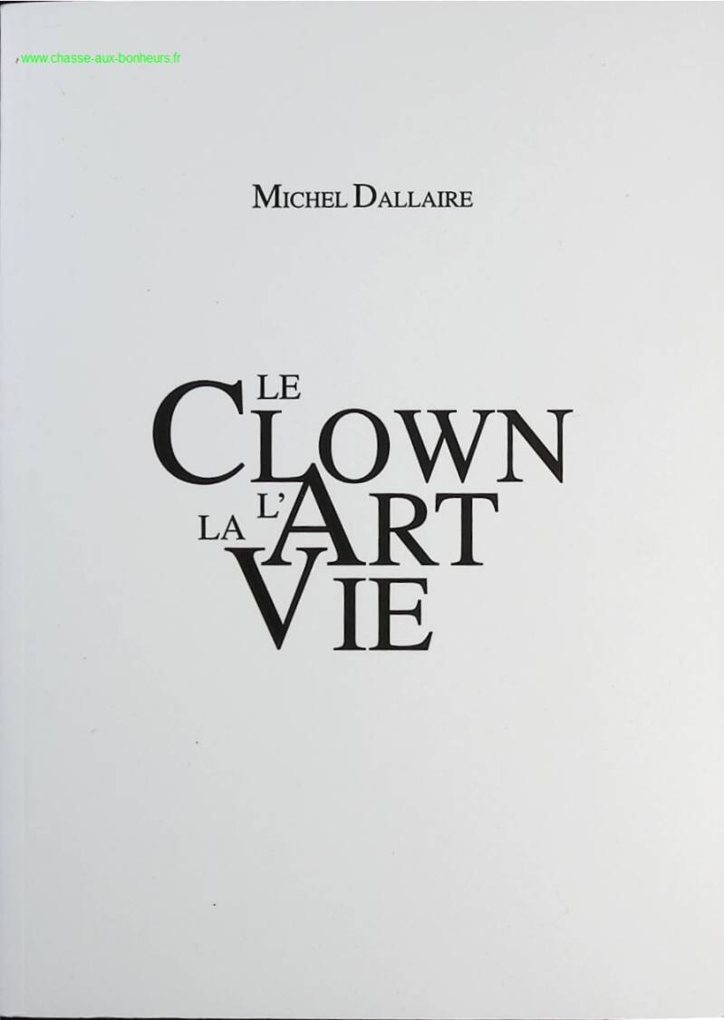 The Clown, Art, Life - Michel Dallaire - Book