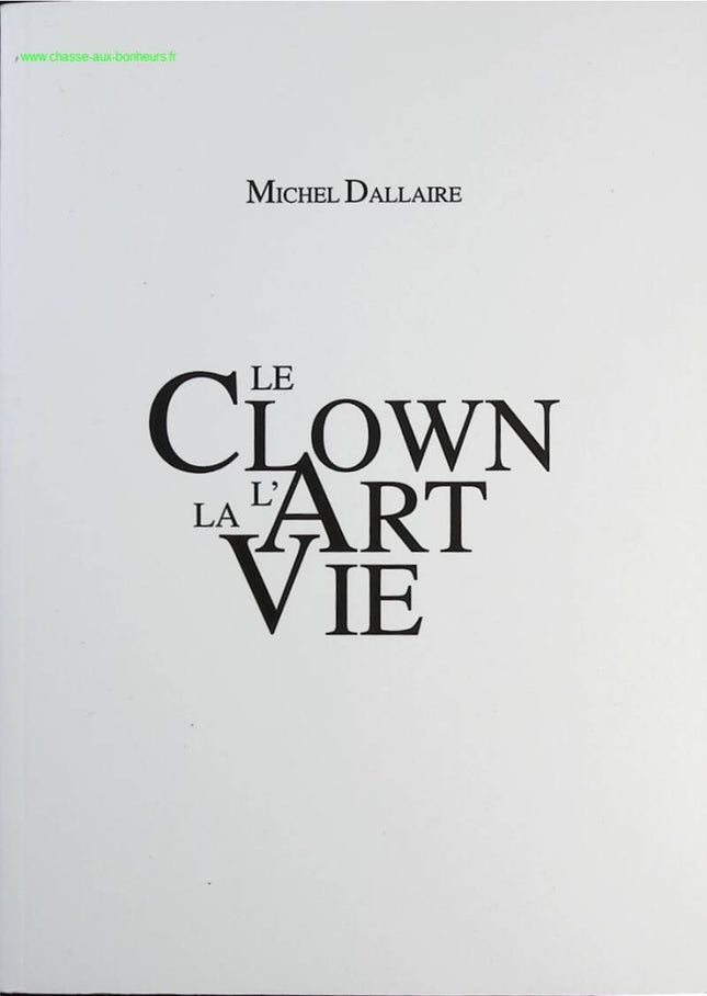 Le clown l'art la vie - Michel Dallaire - Livre