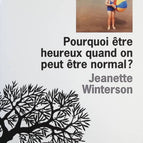 Pourquoi être heureux quand on peut être normal ? - Jeanette Winterson - Livre