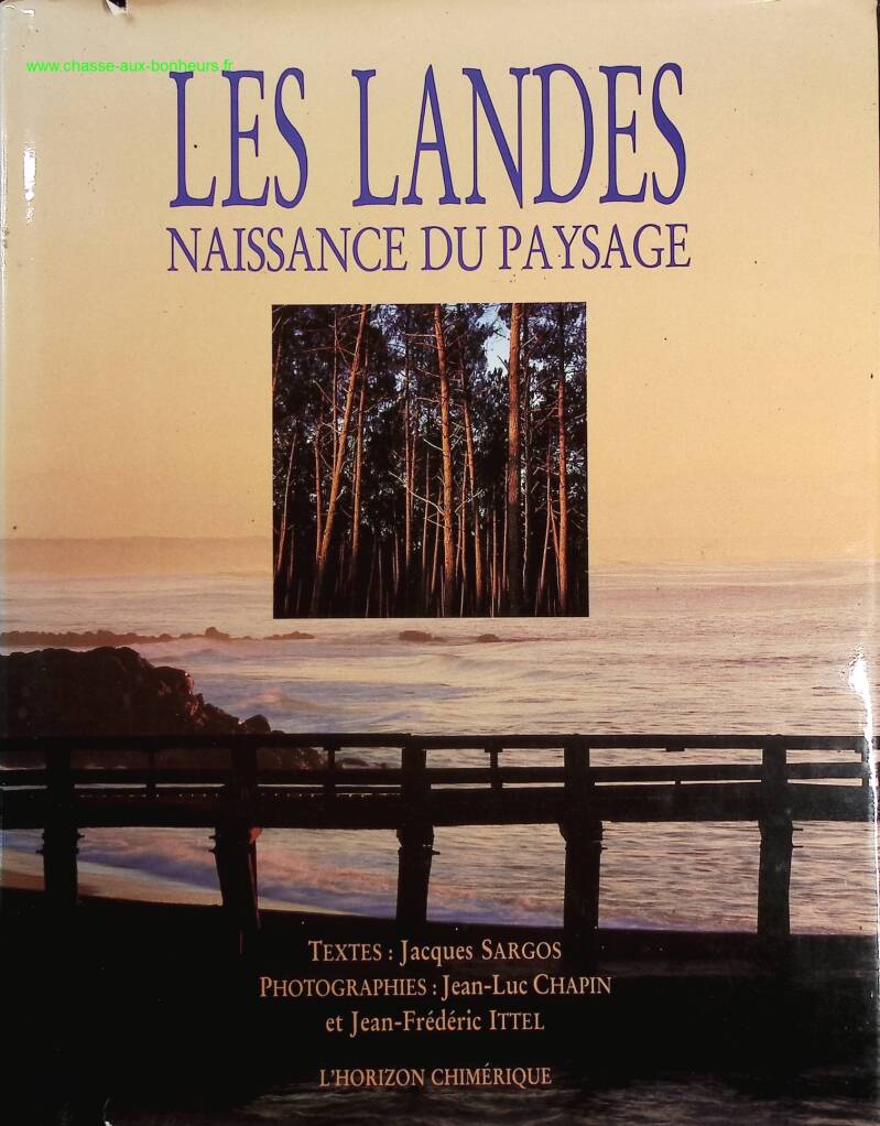 Les Landes - Birth of the landscape - Jacques Sargos, Jean-Luc Chapin Jean-Frédéric Ittel - Book