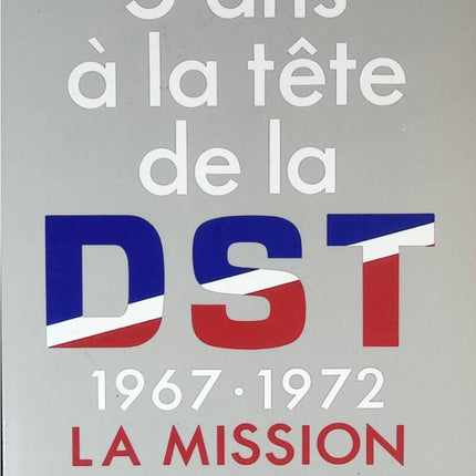 Cinq ans à la tête de la D.S.T. 1967-1972 La Mission Impossible - Jean Rochet - 1985 - livre