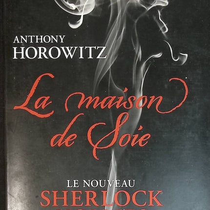 La maison de soie - Le nouveau Sherlock Holmes - Anthony Horowitz - livre