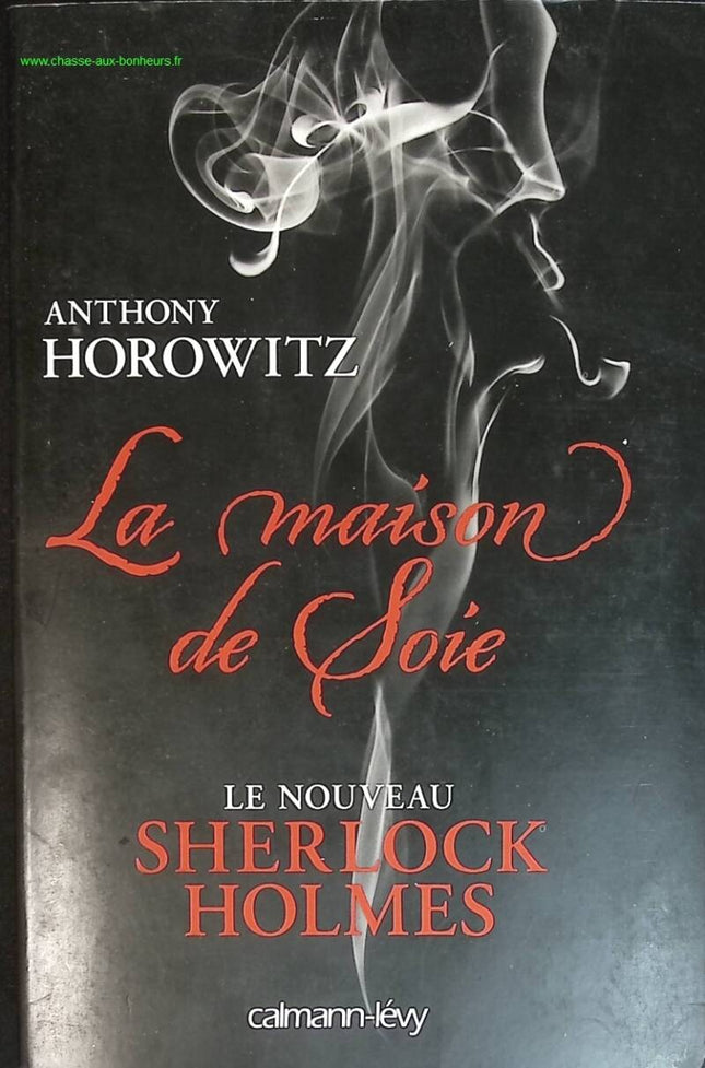 La maison de soie - Le nouveau Sherlock Holmes - Anthony Horowitz - livre