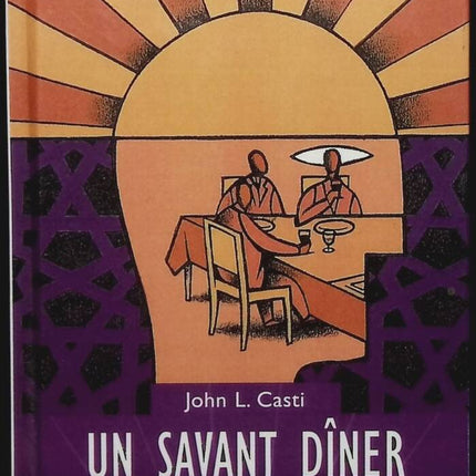 Un savant dîner l'homme - Ou comment cinq philosophes et scientifiques discutent, lors d'un somptueux festin, la possibilité de créer une machine aussi intelligente que l'homme - John L. Casti - livre