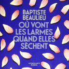 Wohin gehen Tränen, wenn sie trocknen - Baptiste Beaulieu - 2023 - Buch