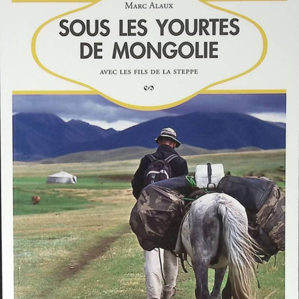 Unter den Jurten der Mongolei - Mit den Söhnen der Steppe - Marc Alaux - 2010 - Reisebuch