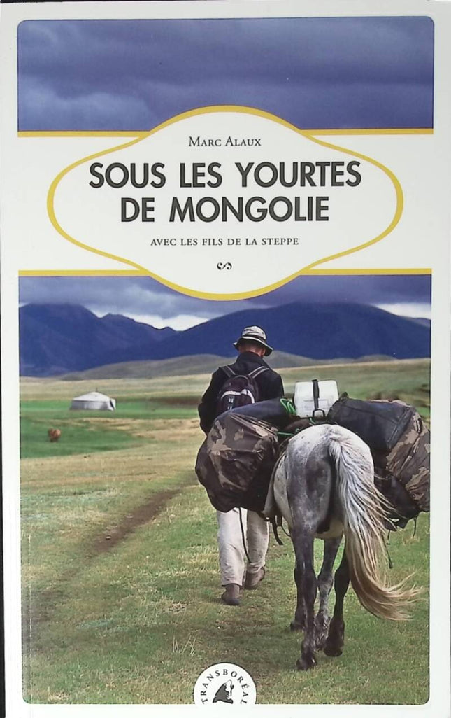 Sous les yourtes de Mongolie - Avec les Fils de la steppe - Marc Alaux - 2010 - livre voyage