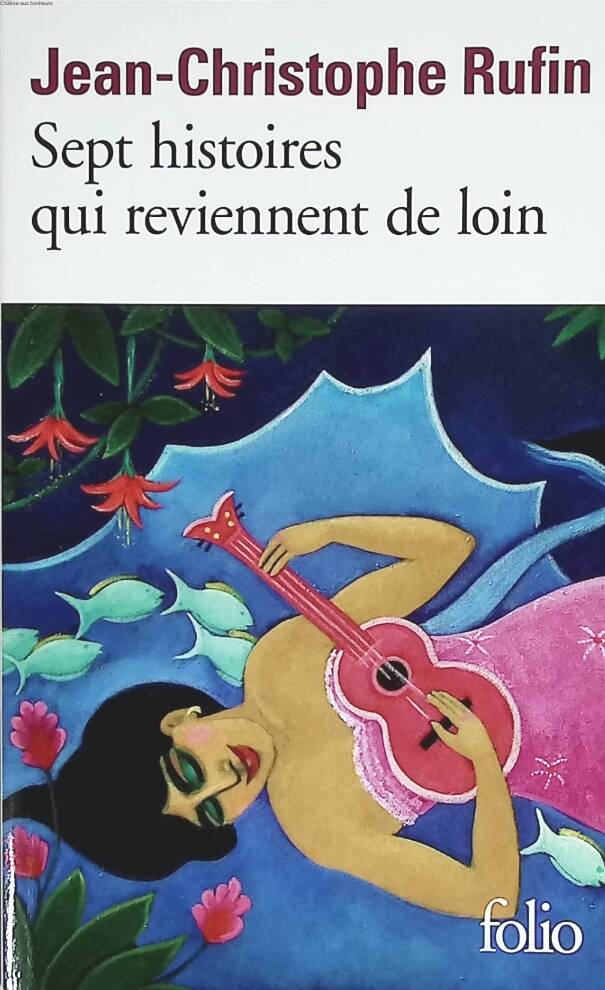Seven stories that come back from afar - Jean-Christophe Rufin - 2012 - book