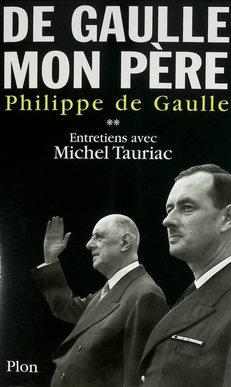 De Gaulle Mon Père - Tome 2 Entretiens Avec Michel Tauriac - Philippe de Gaulle - 2004 - livre