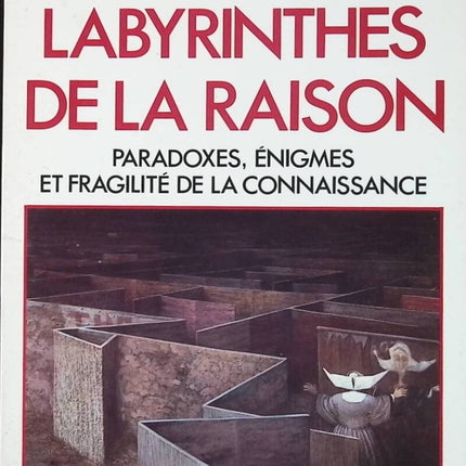 Les labyrinthes de la raison - Paradoxes, enigmes et fragilite de la connaissance - William Poudstone - livre