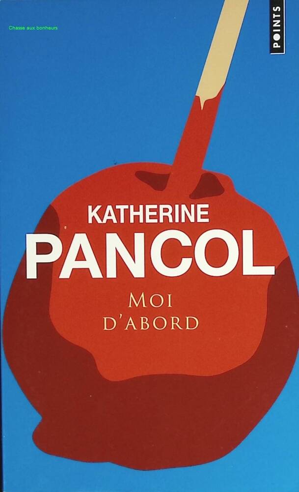 Roman contemporain feel good famille relations personnelles – Moi d’abord Katherine Pancol - livre