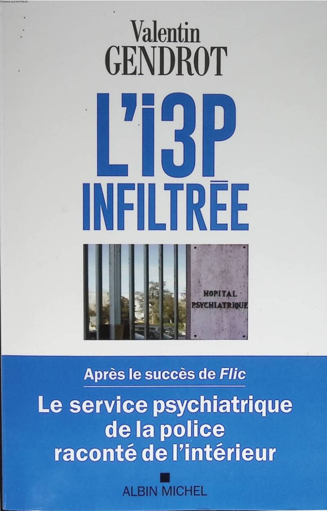 L'I3P infiltrée - Le service psychiatrique de la police raconté de l'intérieur - Valentin Gendrot - 2022 - livre