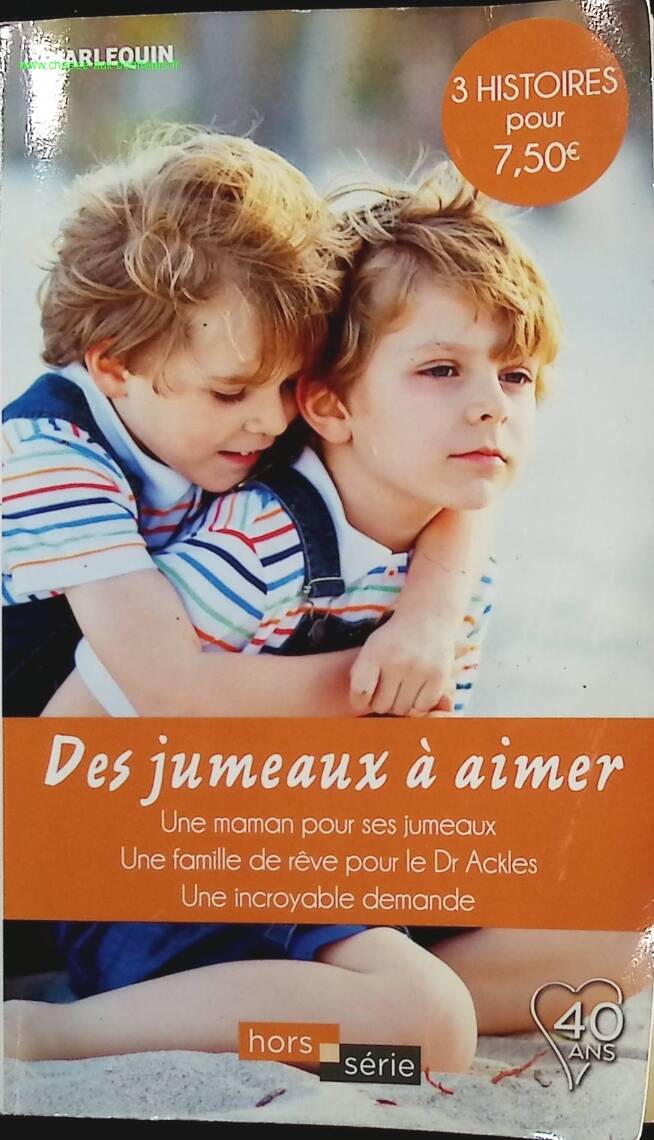 Des jumeaux à aimer - Une maman pour ses jumeaux - Une famille de rêve pour le Dr Ackles - Une incroyable demande - Barbara McMahon, Lucy Clark, Catherine Spencer - Livre