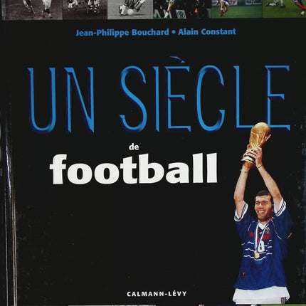 A Century of Football - Jean-Philippe Bouchard, Alain Constant - book