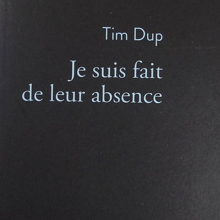 Je suis fait de leur absence - Tim Dup - Livre