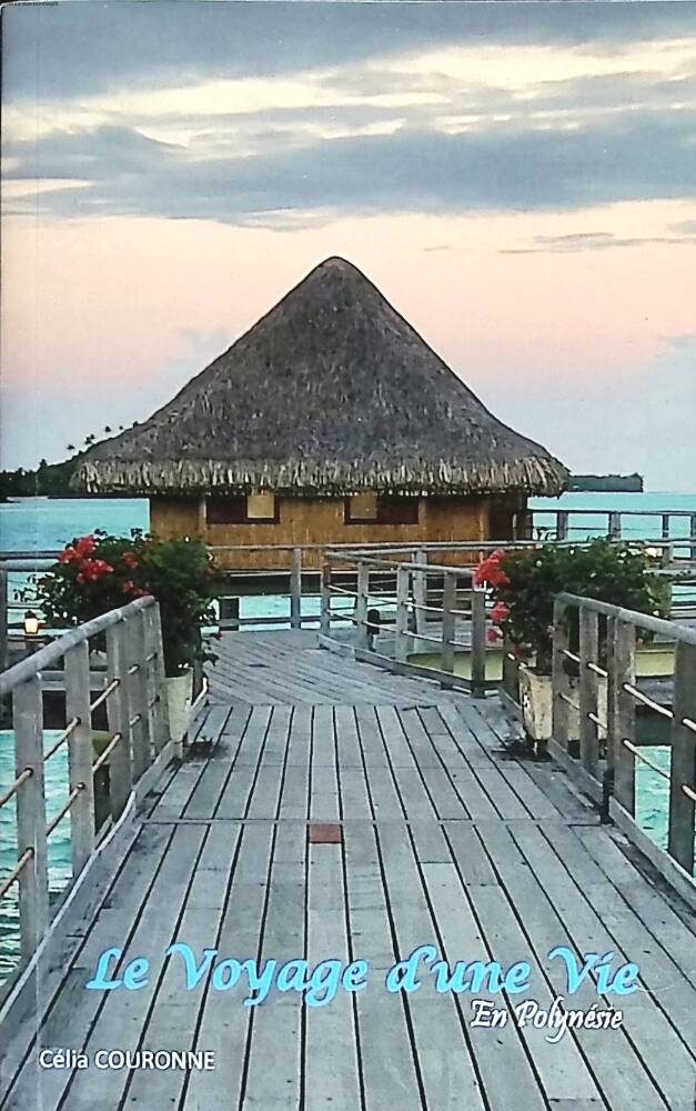 The trip of a lifetime in Polynesia - Célia Couronne - 2020 - travel book