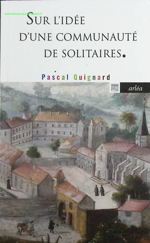 On the idea of ​​a community of solitary people - Pascal Quignard - book