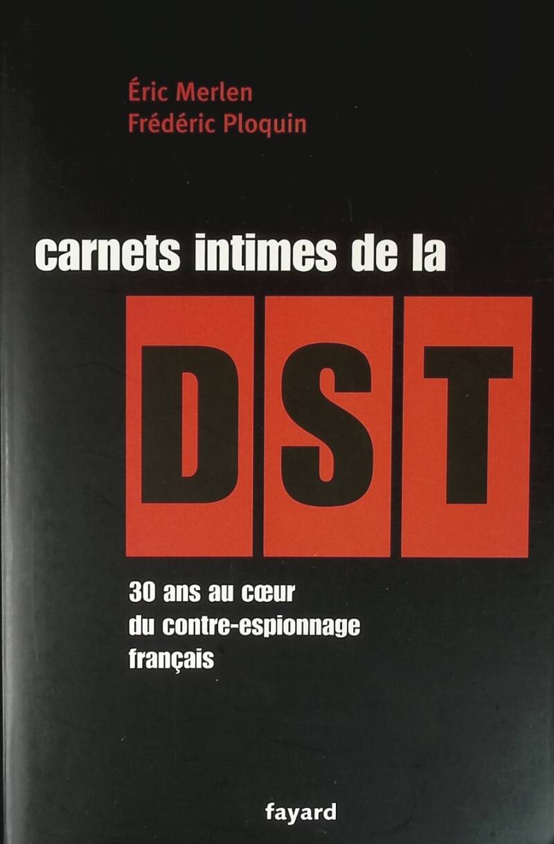Carnets intimes de la DST - 30 Ans Au Coeur Du Contre-Espionnage Français - Frédéric Ploquin, E. Merlen - 2003 - livre