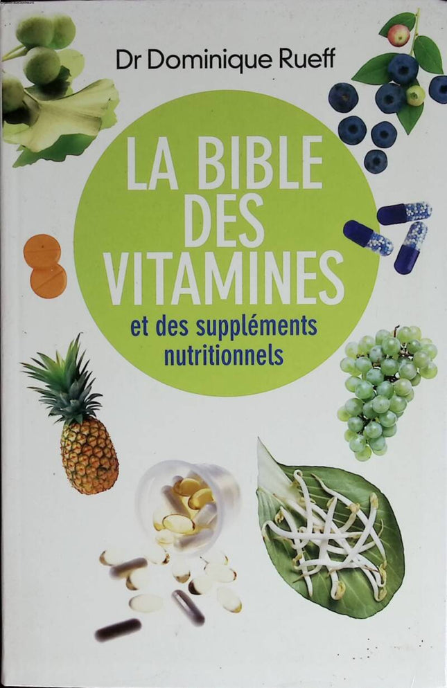 The Bible of Vitamins and Nutritional Supplements. - Dominique Rueff - 2004 - book