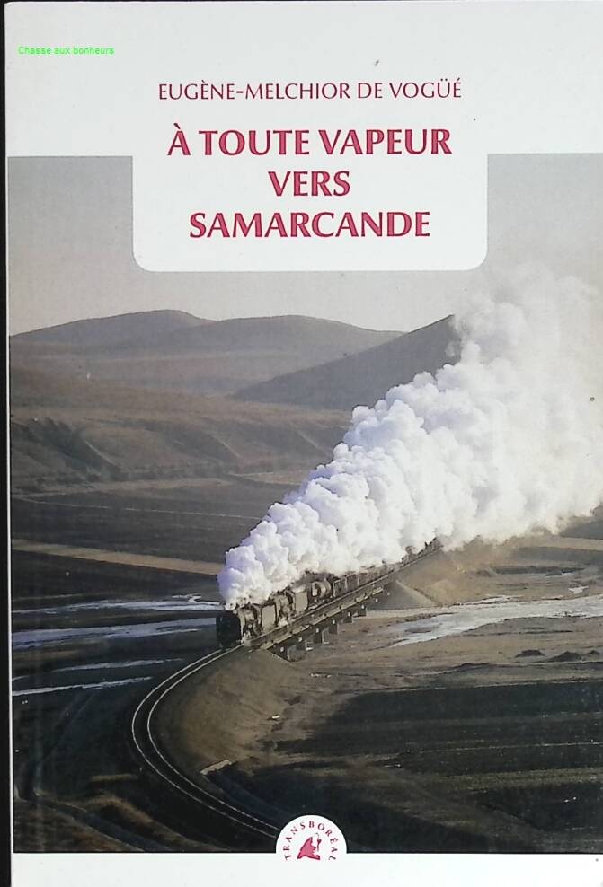 Full steam ahead to Samarkand - Eugène-Melchior de Vogüé - travel book