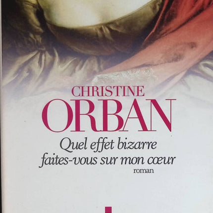 Quel effet bizarre faites-vous sur mon coeur - Christine Orban - livre
