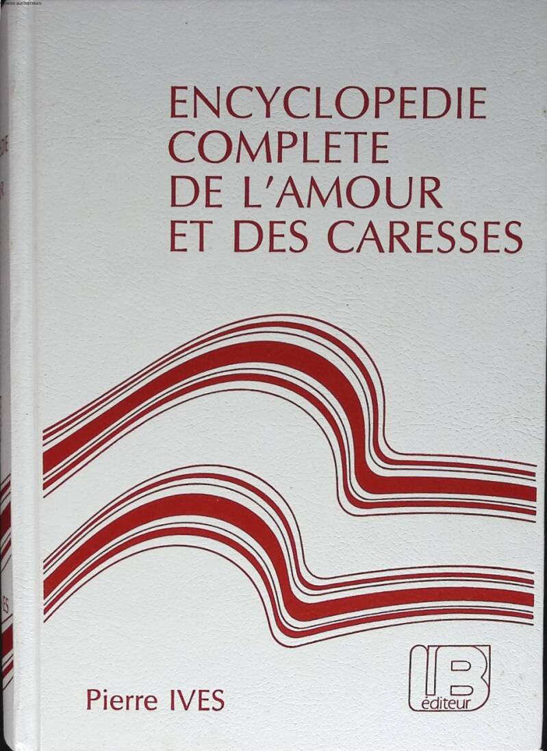 Complete Encyclopedia of Love and Caresses - Ives Pierre - 1994 - book