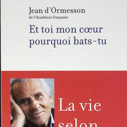 Et toi mon coeur pourquoi bats-tu. la vie selon d'Ormesson - Jean d' Ormesson - 2004 - livre