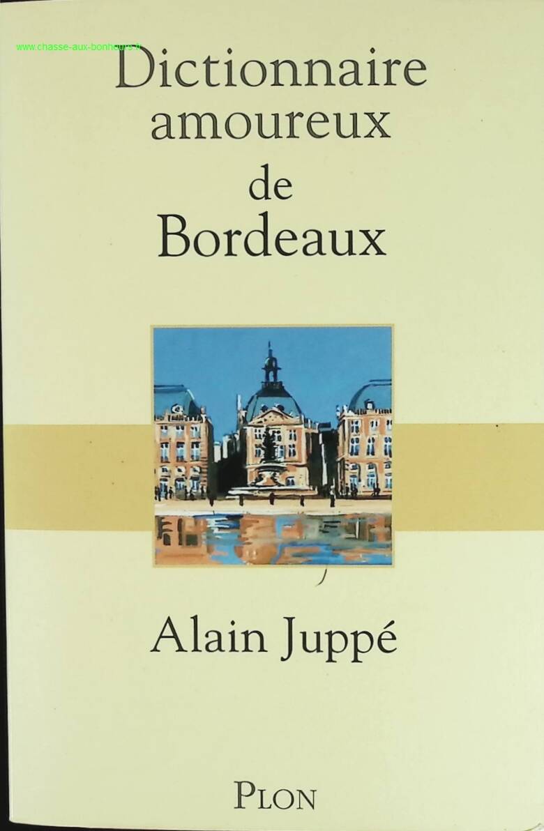 Dictionnaire Amoureux de Bordeaux - Alain Juppé - livre