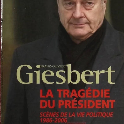 Die Tragödie des Präsidenten – Szenen aus dem politischen Leben 1986–2006 – Franz-Olivier Giesbert – Buch