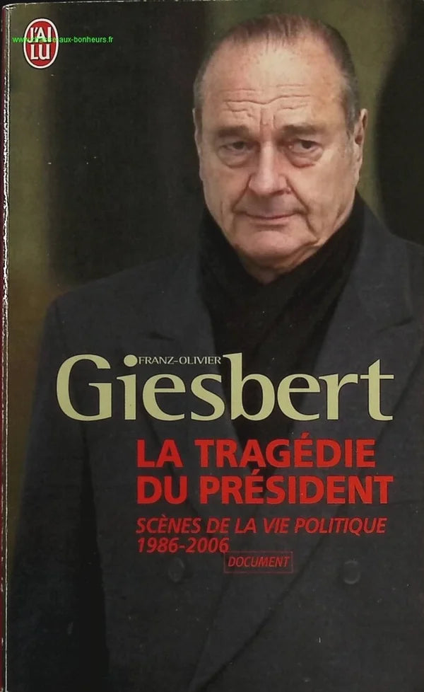 The Tragedy of the President - Scenes from Political Life 1986-2006 - Franz-Olivier Giesbert - book