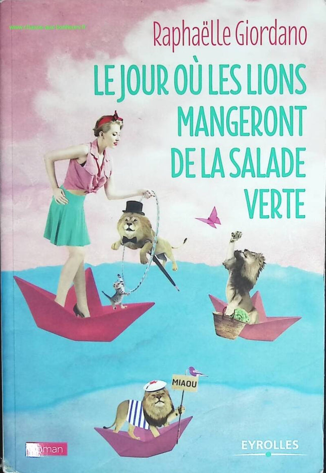 Le jour où les lions mangeront de la salade verte - Raphaëlle Giordano - livre